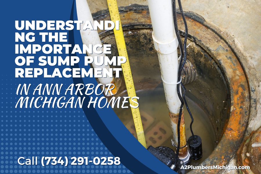 Understanding the Importance of Sump Pump Replacement in Ann Arbor Homes